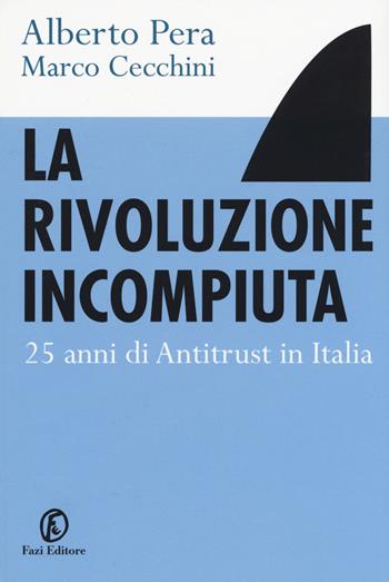 La rivoluzione incompiuta. 25 anni di antitrust in Italia - Alberto Pera, Marco Cecchini - Libro Fazi 2015, Le terre | Libraccio.it