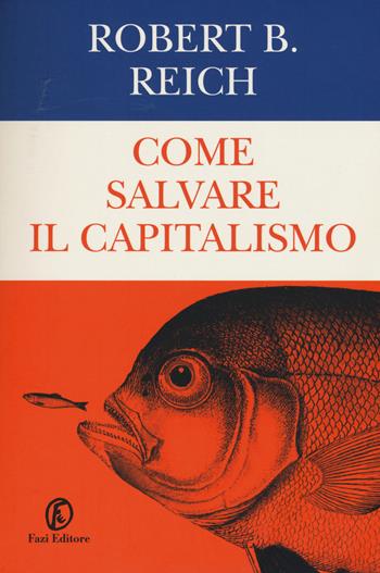 Come salvare il capitalismo - Robert B. Reich - Libro Fazi 2015, Le terre | Libraccio.it