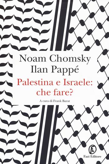 Palestina e Israele: che fare? - Noam Chomsky, Ilan Pappé - Libro Fazi 2015, Le terre | Libraccio.it