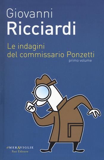 Le indagini del commissario Ponzetti: I gatti lo sapranno-Ci saranno altre voci-Il silenzio degli occhi. Vol. 1 - Giovanni Ricciardi - Libro Fazi 2015, Le meraviglie | Libraccio.it