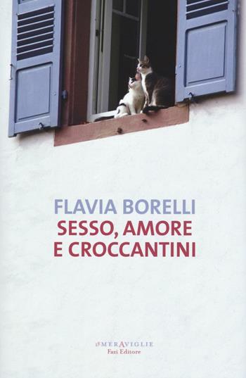 Sesso, amore e croccantini - Flavia Borelli - Libro Fazi 2016, Le meraviglie | Libraccio.it