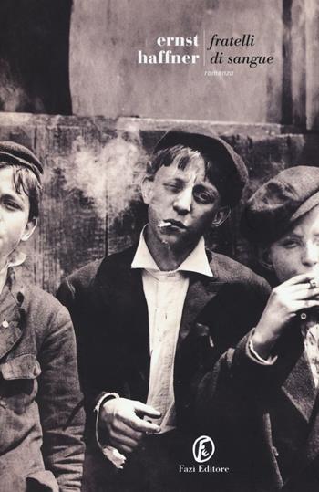 Fratelli di sangue - Ernst Haffner - Libro Fazi 2016, Le strade | Libraccio.it