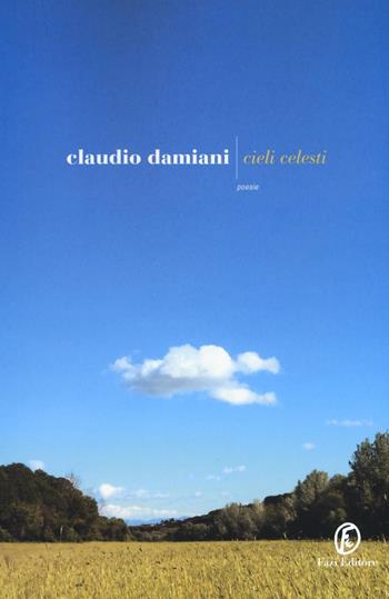 Cieli celesti - Claudio Damiani - Libro Fazi 2016, Le strade | Libraccio.it