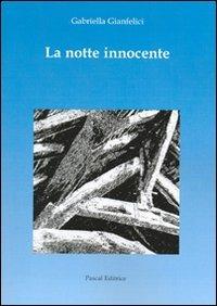 La notte innocente - Gabriella Gianfelici - Libro Pascal 2005 | Libraccio.it