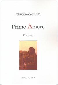 Primo amore - Giacomo Cillo - Libro Pascal 2009 | Libraccio.it