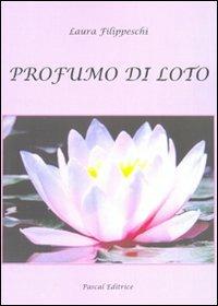 Profumo di loto - Laura Filippeschi - Libro Pascal 2009, Intermezzi | Libraccio.it