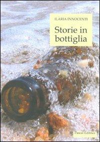 Storie in bottiglia - Ilaria Innocenti - Libro Pascal 2009, Intermezzi | Libraccio.it