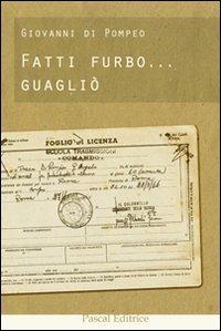 Fatti furbo... guagliò - Giovanni Di Pompeo - Libro Pascal 2011, Giorni, persone, storie | Libraccio.it