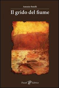 Il grido del fiume - Antonio Butelli - Libro Pascal 2018 | Libraccio.it