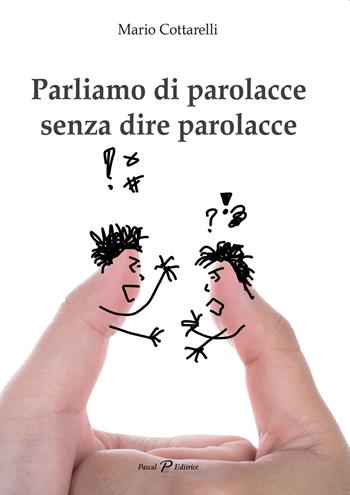 Parliamo di parolacce senza dire parolacce - Mario Cottarelli - Libro Pascal 2018, Intermezzi | Libraccio.it