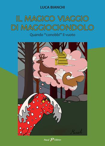 Il magico viaggio di Maggiociondolo. Quando «conobbi» il vuoto - Luca Bianchi - Libro Pascal 2019, Celeste e rosa | Libraccio.it
