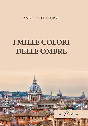 I mille colori delle ombre - Angelo D'Ettorre - Libro Pascal 2022, La siepe | Libraccio.it