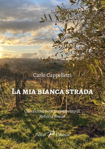 La mia bianca strada - Carlo Cappelletti - Libro Pascal 2024 | Libraccio.it