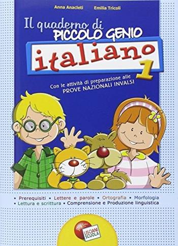 Quaderno piccolo genio. Italiano. Con le attività di preparazione alle prove nazionali INVALSI. Vol. 1 - Anna Anacleti, Emilia Tricoli - Libro Lisciani Scuola 2000 | Libraccio.it