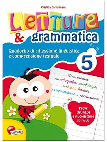 Letture e grammatica. Quaderni di riflessione linguistica e comprensione testuale. Vol. 5 - Cristina Lamolinara - Libro Lisciani Scuola 2013 | Libraccio.it
