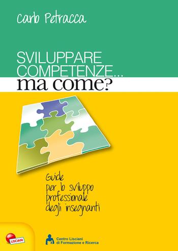 Sviluppare competenze... ma come? - Carlo Petracca - Libro Lisciani Scuola 2020, Guide per lo sviluppo profession. insegn. | Libraccio.it