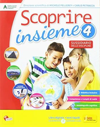 Scoprire insieme. Sussidiario delle discipline. Per la 4ª classe elementare. Con e-book. Con espansione online. Vol. 1 - Michele Pellerey, Carlo Petracca - Libro Lisciani Scuola 2017 | Libraccio.it