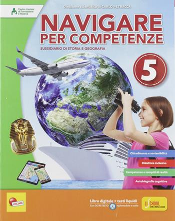 Navigare per competenze. Storia e geografia. Per la 5ª classe della Scuola elementare. Con e-book. Con espansione online - Carlo Petracca - Libro Lisciani Scuola 2018 | Libraccio.it