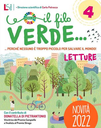 Il filo verde.. Perché nessuno è troppo piccolo per salvare il mondo. Con Letture, Grammatica, Arte e musica 4-5, Quaderno delle mappe e verbi 4-5, Cartellina La mia agenda 2030. Per la Scuola elementare. Vol. 1  - Libro Lisciani Scuola 2022 | Libraccio.it