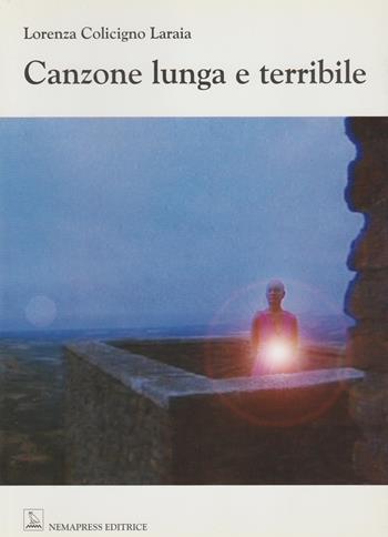 Canzone lunga e terribile - Lorenza Colicigno Laraia - Libro Nemapress 2003, Poesia | Libraccio.it