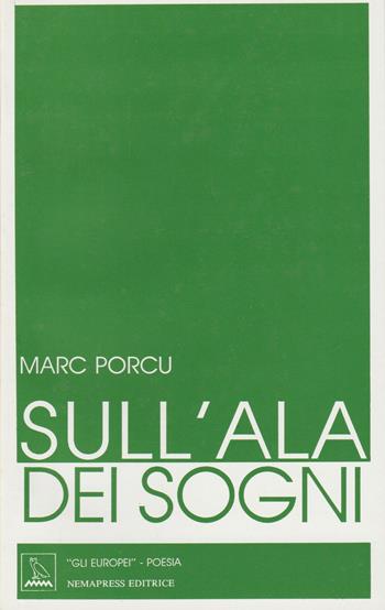 Sull'ala dei sogni. Testo francese a fronte - Marc Porcu - Libro Nemapress 1994, Poesia. Gli europei | Libraccio.it