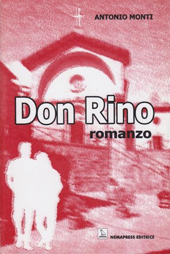 Don Rino - Antonio Monti - Libro Nemapress 2003, Narrativa | Libraccio.it