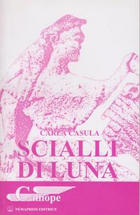 Scialli di luna - Carla Casula - Libro Nemapress 2002, Calliope. Collana di poesia | Libraccio.it