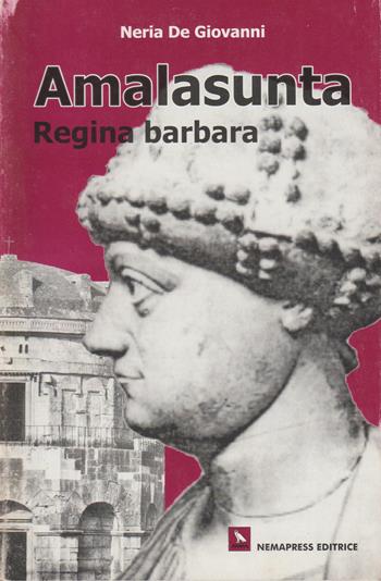 Amalasunta, regina barbara - Neria De Giovanni - Libro Nemapress 2003, Narrativa | Libraccio.it