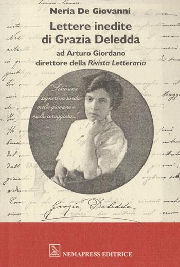 Lettere inedite di Grazia Deledda ad Arturo Giordano direttore della Rivista Letteraria - Neria De Giovanni - Libro Nemapress 2004, Mignon | Libraccio.it
