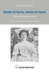 Vento di terra, vento di mare. Grazia Deledda oltre l'isola - Neria De Giovanni - Libro Nemapress 2007, Deleddiana | Libraccio.it