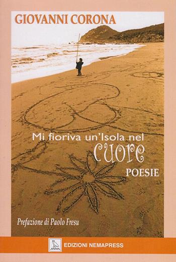 Mi fioriva un'isola nel cuore - Giovanni Corona - Libro Nemapress 2008, Poesia | Libraccio.it