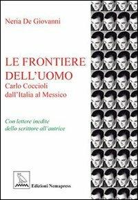 Le frontiere dell'uomo. Carlo Coccioli dall'Italia al Messico - Neria De Giovanni - Libro Nemapress 2008, Saggi | Libraccio.it
