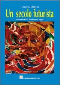 Un secolo futurista - Luigi Tallarico - Libro Nemapress 2009, Saggi | Libraccio.it