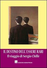 Il destino dell'essere rari. Il viaggio di Sergio Chillè  - Libro Nemapress 2010, Narrativa | Libraccio.it