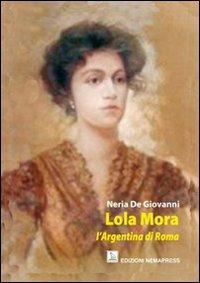 Lola Mora. L'argentina di Roma - Neria De Giovanni - Libro Nemapress 2010, Narrativa | Libraccio.it