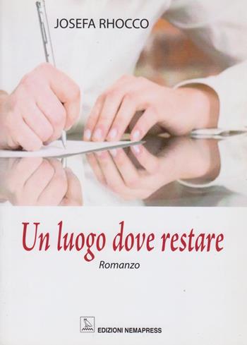 Un luogo dove restare - Josefa Rhocco - Libro Nemapress 2011, Narrativa | Libraccio.it