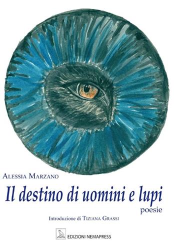 Il destino di uomini e lupi - Alessia Marzano - Libro Nemapress 2012, Poesia | Libraccio.it
