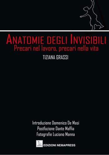Anatomie degli invisibili. Precari nel lavoro, precari nella vita - Tiziana Grassi - Libro Nemapress 2012, Poesia | Libraccio.it
