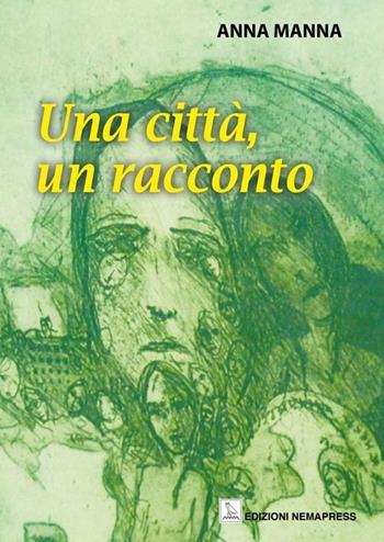 Una città, un racconto - Anna Manna - Libro Nemapress 2012, Narrativa | Libraccio.it