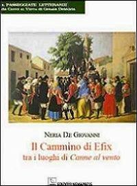Il cammino di Efix tra i luoghi di Canne al vento - Neria De Giovanni - Libro Nemapress 2013, Passeggiate letterarie | Libraccio.it