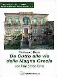 Da Cutro alle vie della Magna Grecia con Francesco Grisi - Pierfranco Bruni - Libro Nemapress 2013, Passeggiate letterarie | Libraccio.it