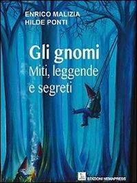 Gli gnomi. Miti, leggende e segreti - Enrico Malizia, Hilde Ponti - Libro Nemapress 2013, Saggi | Libraccio.it