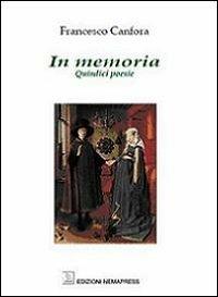 In memoria. Quindici poesie - Francesco Canfora - Libro Nemapress 2013, Mignon | Libraccio.it