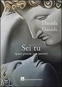 Sei tu (quasi poesie con amore) - Daniela Daniele - Libro Nemapress 2013, Poesia | Libraccio.it