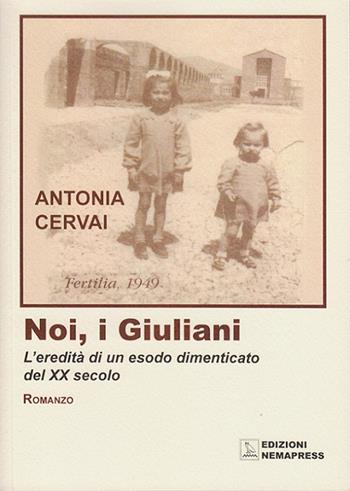 Noi, i giuliani. L'eredità di un esodo dimenticato del XX secolo - Antonia Cervai - Libro Nemapress 2015, Narrativa | Libraccio.it