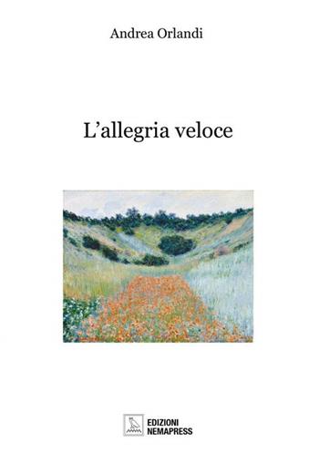 L'allegria veloce - Andrea Orlandi - Libro Nemapress 2015, Calliope. Collana di poesia | Libraccio.it