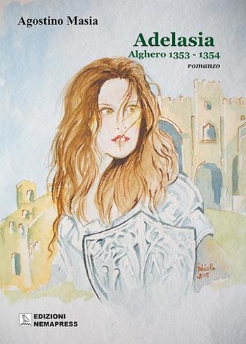 Adelasia. Alghero 1353-1354 - Agostino Masia - Libro Nemapress 2016, Narrativa | Libraccio.it