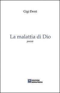 La malattia di Dio - Gigi Dessì - Libro Nemapress 2016, Poesia | Libraccio.it