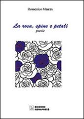 La rosa, spine e petali-La rosa, petali e spine - Domenico Marras, Carla  Maria Casula - Libro Nemapress 2016, Poesia