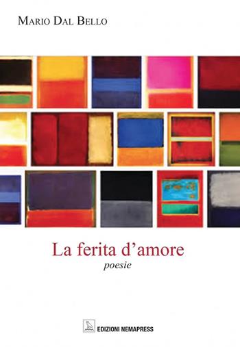 La ferita d'amore - Mario Dal Bello - Libro Nemapress 2017, Poesia | Libraccio.it